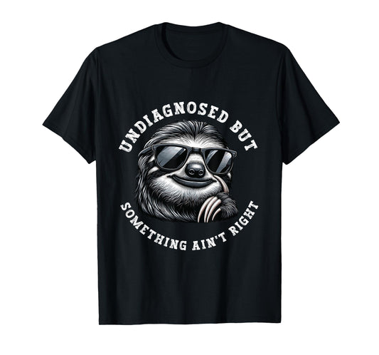 Undiagnosed But Something Ain't Right Funny Sloth Meme T-Shirt