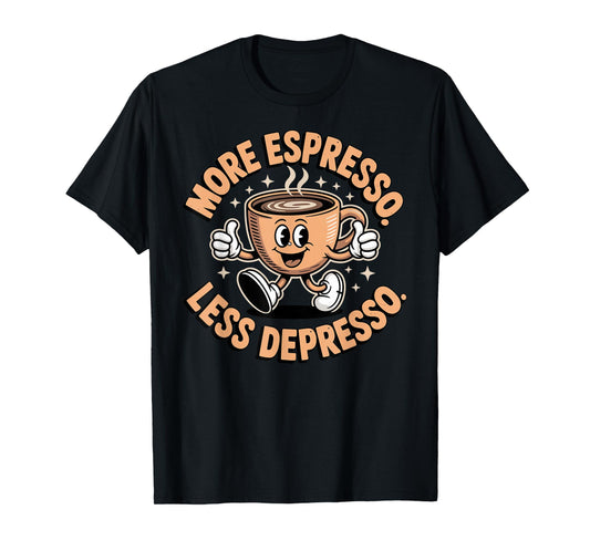 More Espresso Less Depresso Cute Tee Coffee Cup Funny T-Shirt