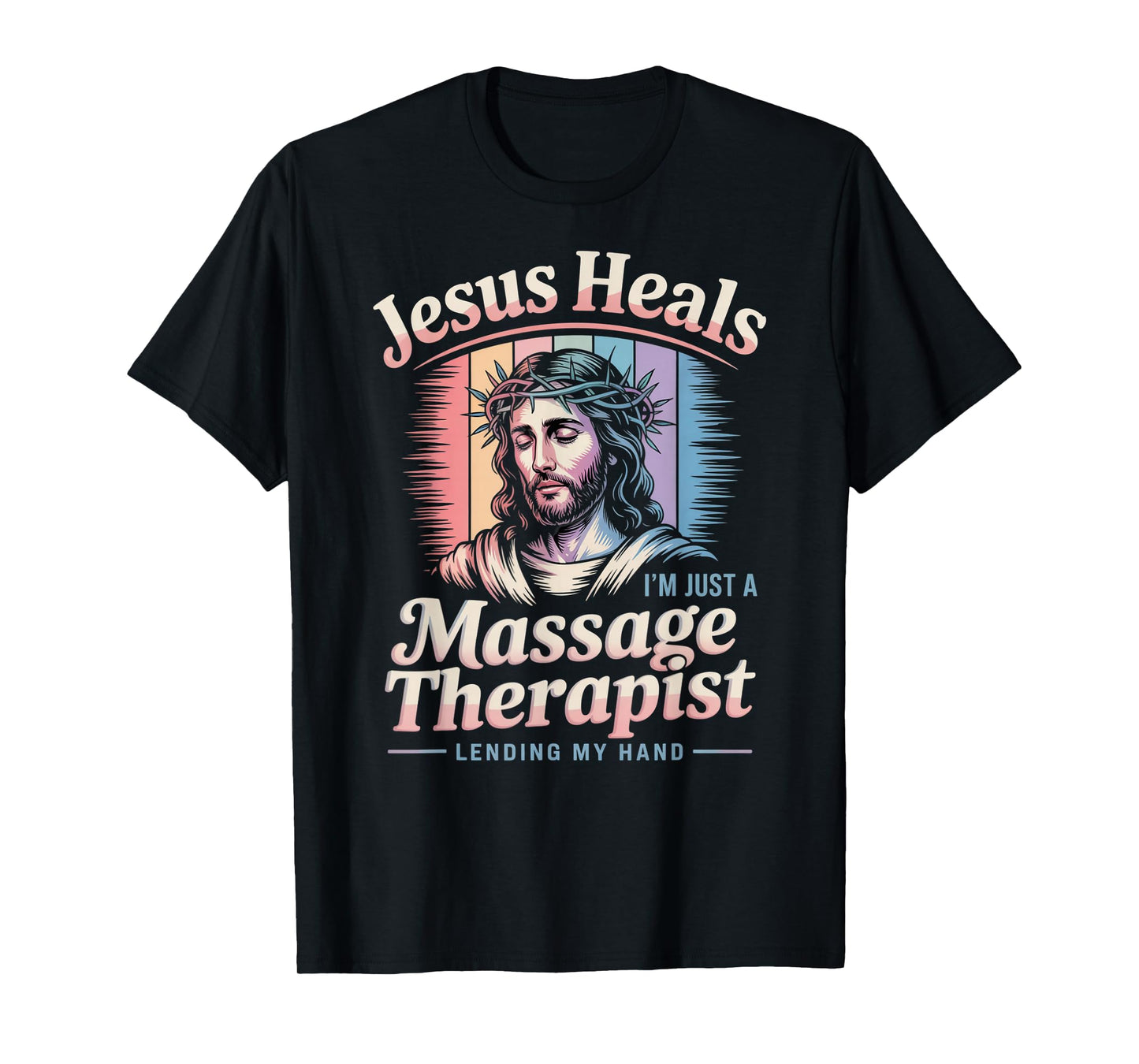 Jesus Heals I Am Just A Massage Therapist Lending My Hand T-Shirt