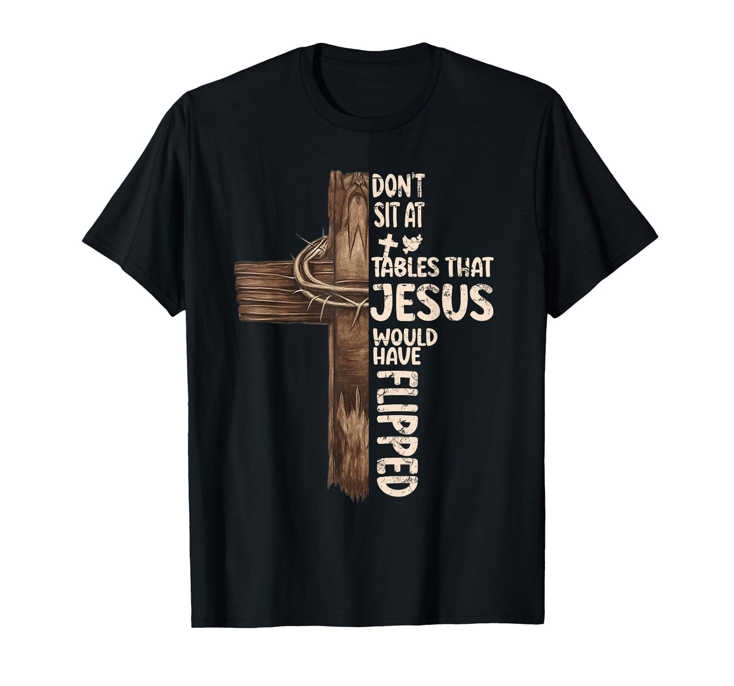 Don't Sit At Tables That-Jesus Would Have Flipped T-Shirt