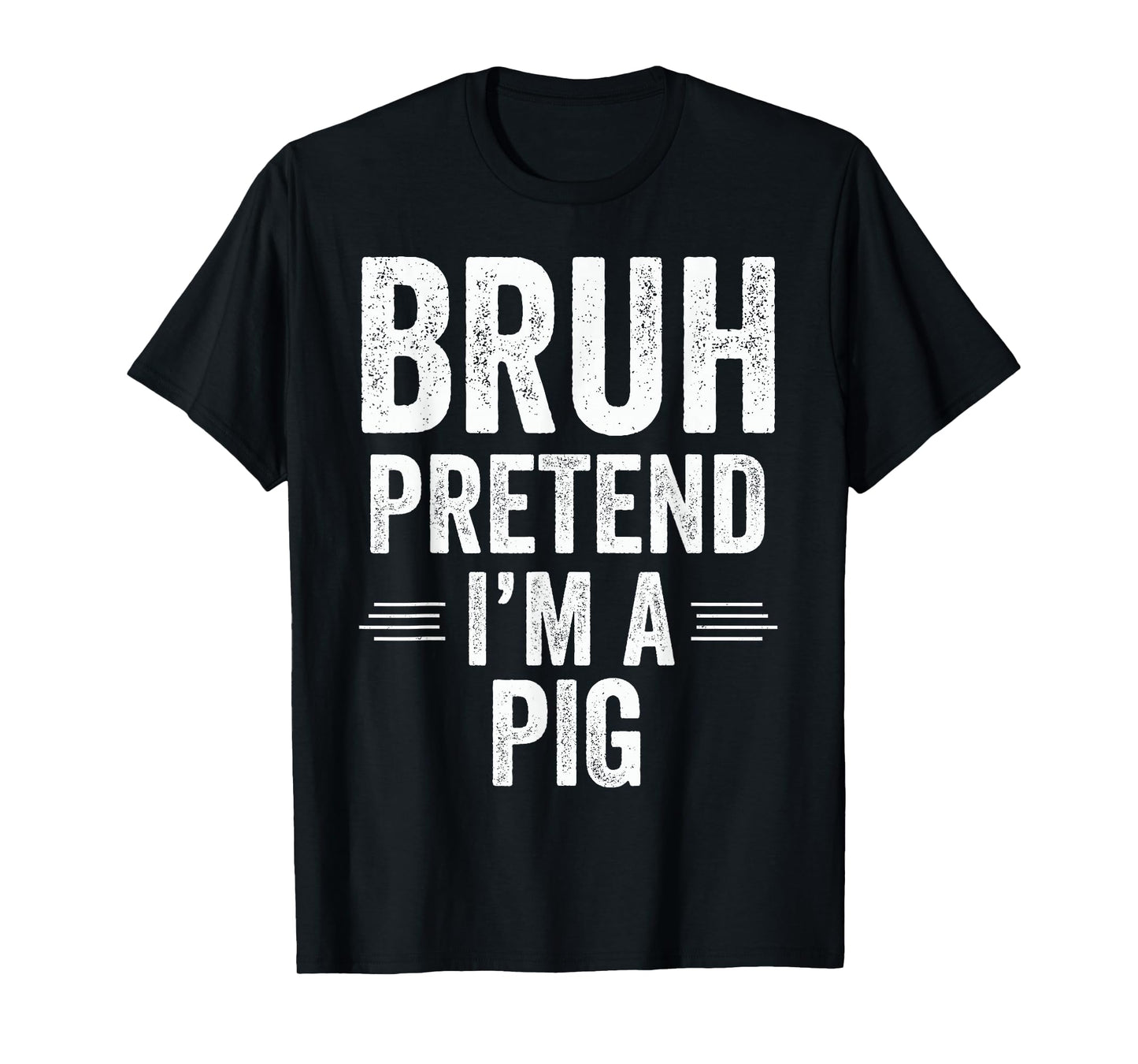 Pig Costume Halloween Bruh Pretend I'm A Pig Funny T-Shirt