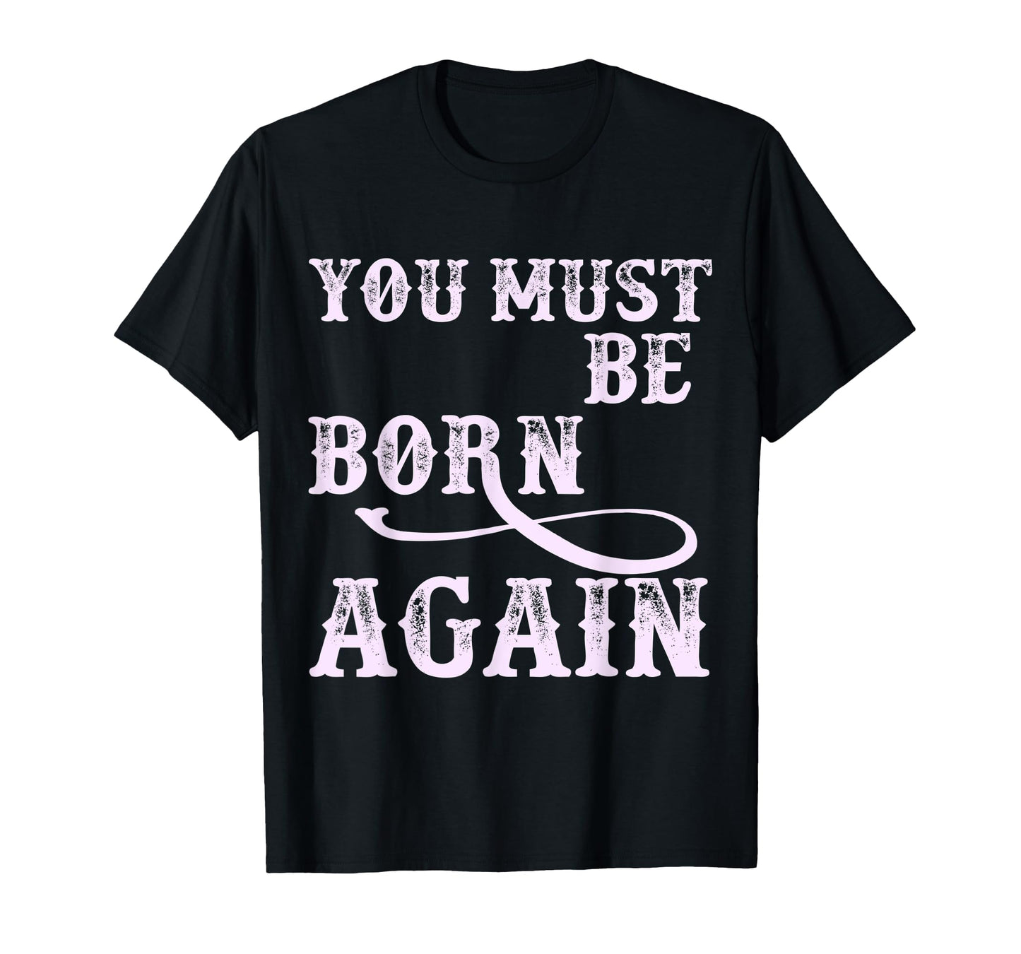 You Must Be Born Again Believer Christian Faith Over Fear T-Shirt