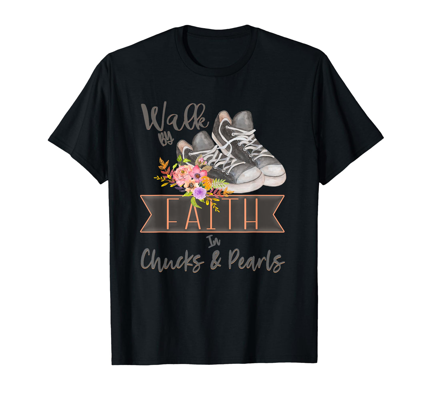 Christian Walk By Faith In Chucks And Pearls Religious Jesus T-Shirt
