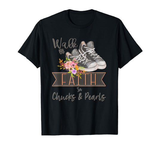 Christian Walk By Faith In Chucks And Pearls Religious Jesus T-Shirt