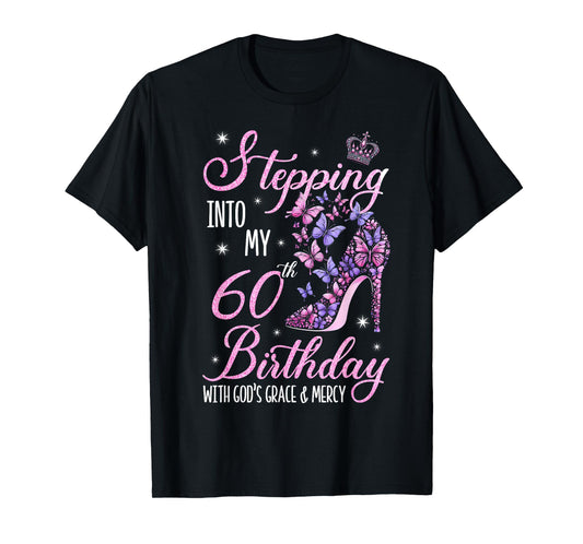 Stepping Into My 60th Birthday With God's Grace & Mercy T-Shirt