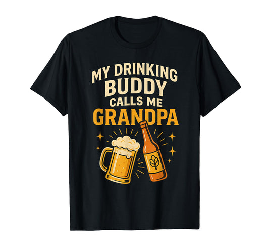 My Drinking Buddy Calls Me Grandpa Beer Humor T-Shirt