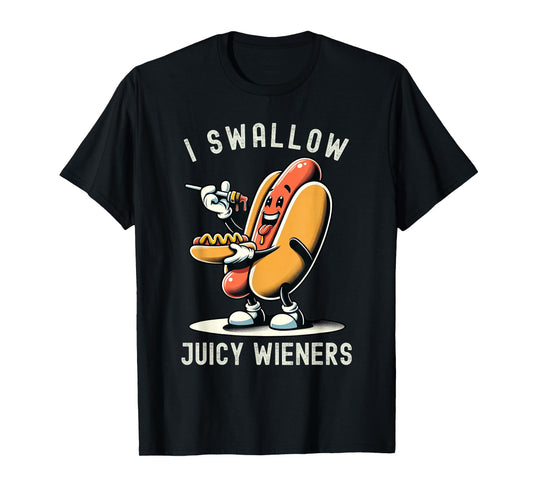 I Swallow Juicy Wieners Provocative Joke Adult Humor Naughty T-Shirt