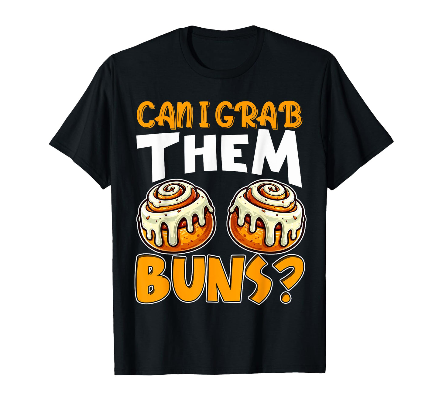 Can I Grab Them Buns Funny Inappropriate Adult Humor Joke T-Shirt