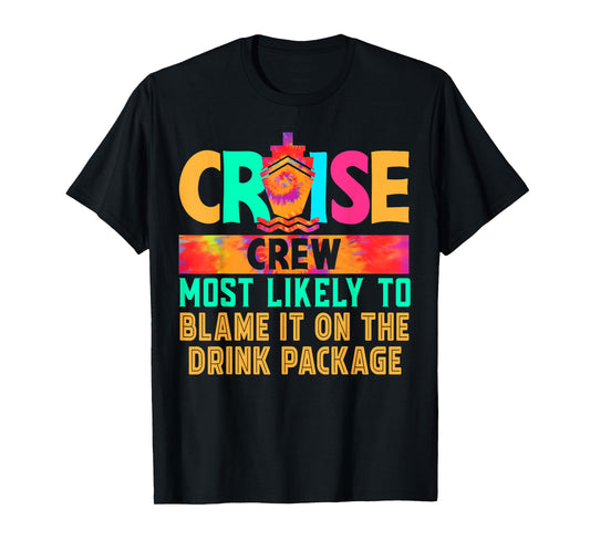 Cruise Crew Most Likely to Blame It On The Drink Package T-Shirt
