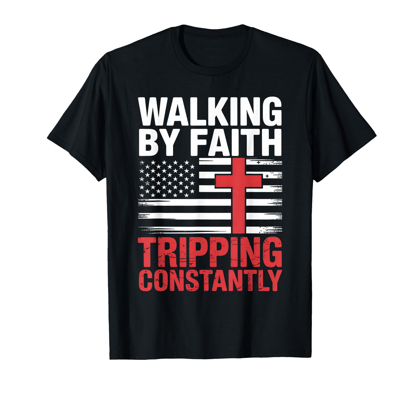 Walking by Faith Tripping Constantly Funny Jesus Christian T-Shirt