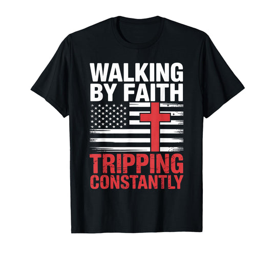 Walking by Faith Tripping Constantly Funny Jesus Christian T-Shirt