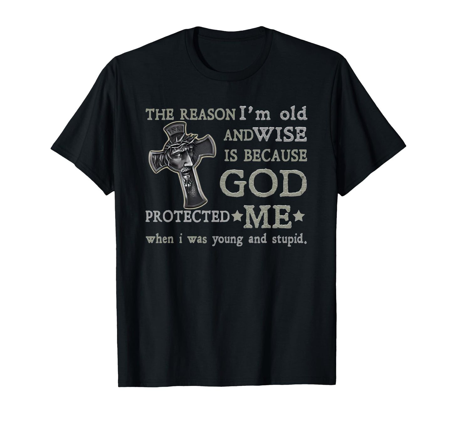 the reason i'm old and wise is because god protected me T-Shirt