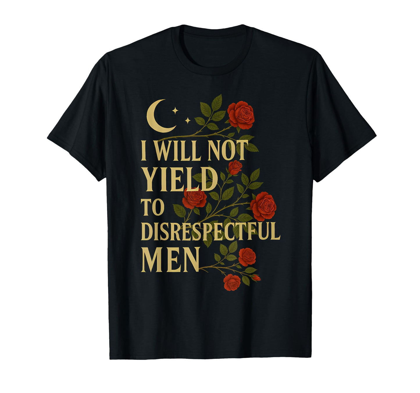 I Will Not Yield To Disrespectful Men Quote T-Shirt