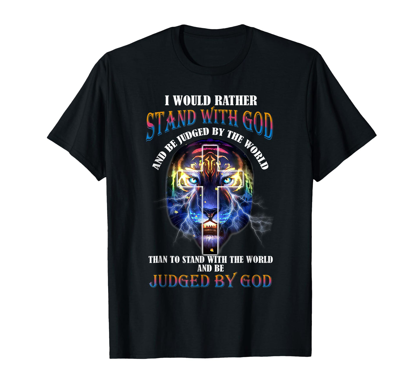 I Would Rather Stand With God And Be Judged By The World T-Shirt
