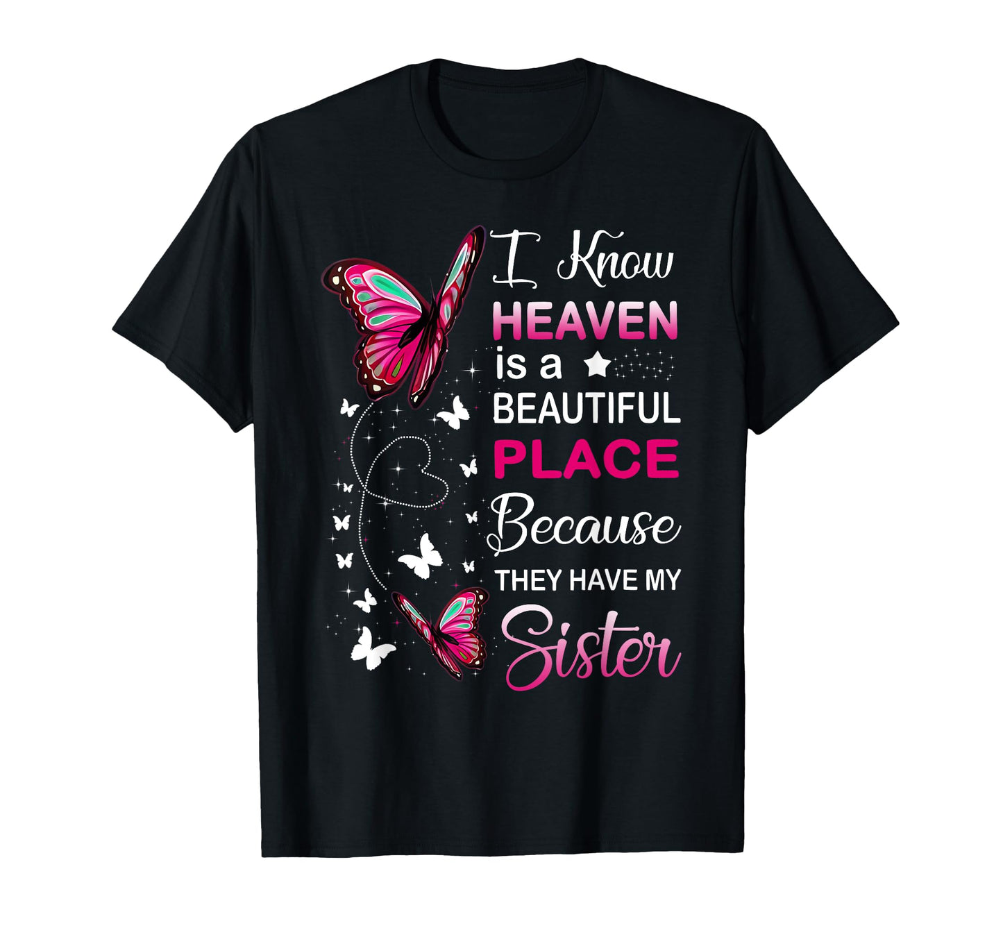I Know Heaven Is A Beautiful Place Because They Have Sister T-Shirt