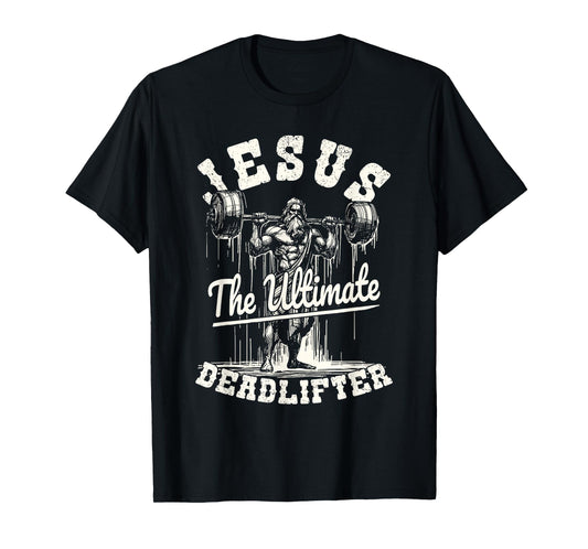 Christian Gym Shirt Jesus The Ultimate Deadlifter Gym Lovers T-Shirt