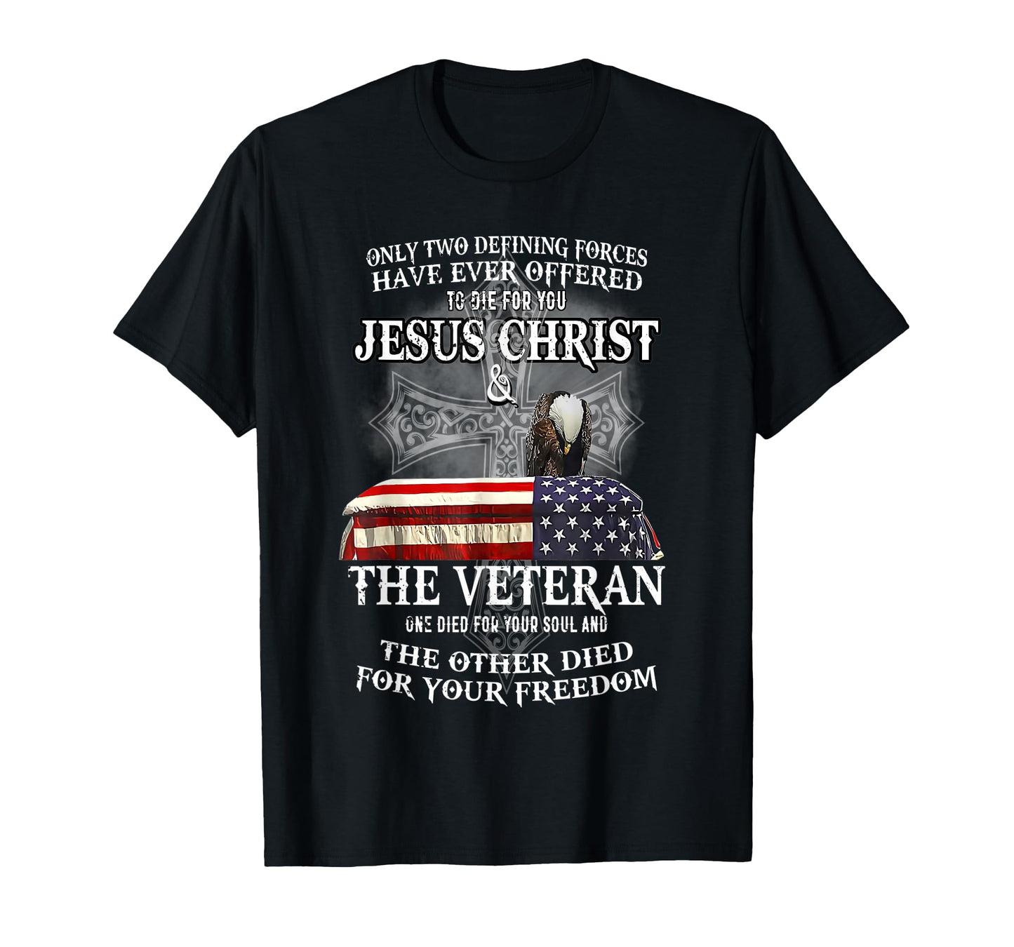 only two defining forces have ever offered to die for you T-Shirt