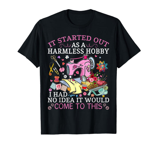 Funny Quilting It Started Out As A Harmless Hobby Sewing Tee T-Shirt
