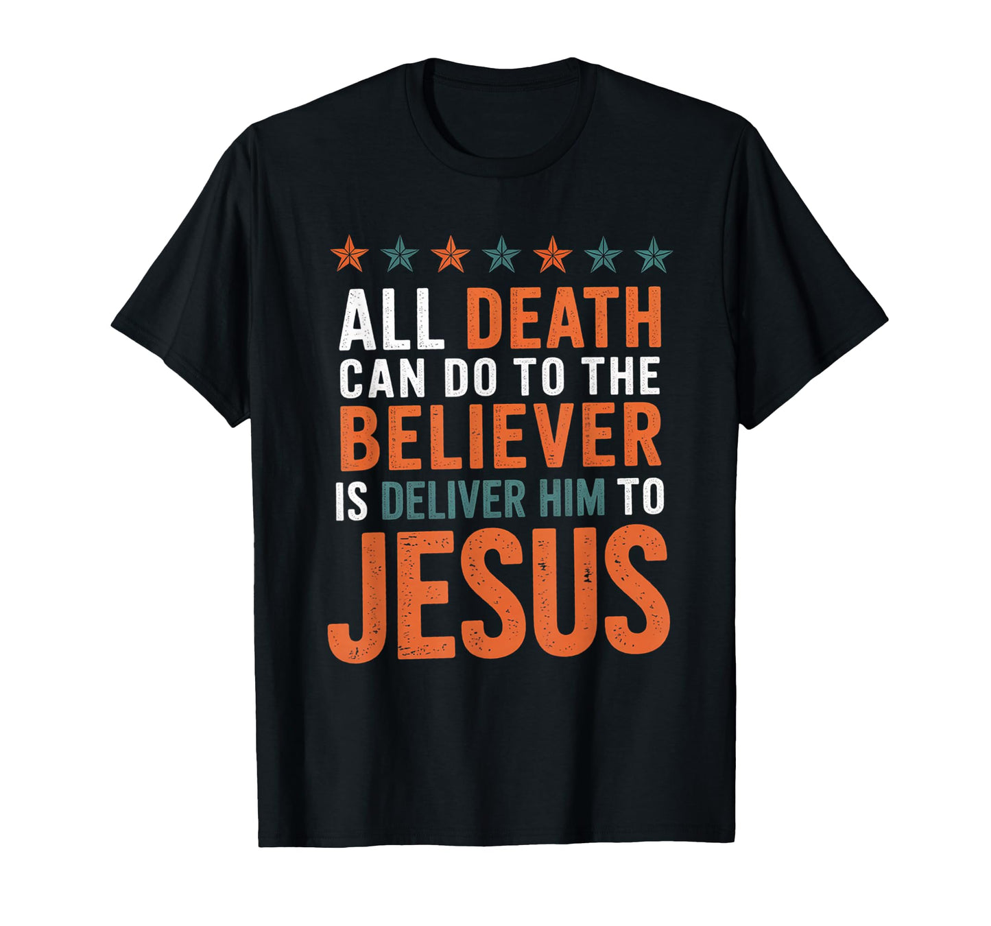 All Death Can Do to The Believer is Deliver Him to Jesus T-Shirt