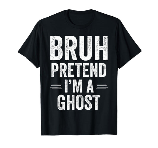 Ghost Costume Halloween Bruh Pretend I'm A Ghost Funny T-Shirt