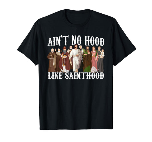 Ain't No Hood Like Sainthood Catholic Saints Lord Faith T-Shirt
