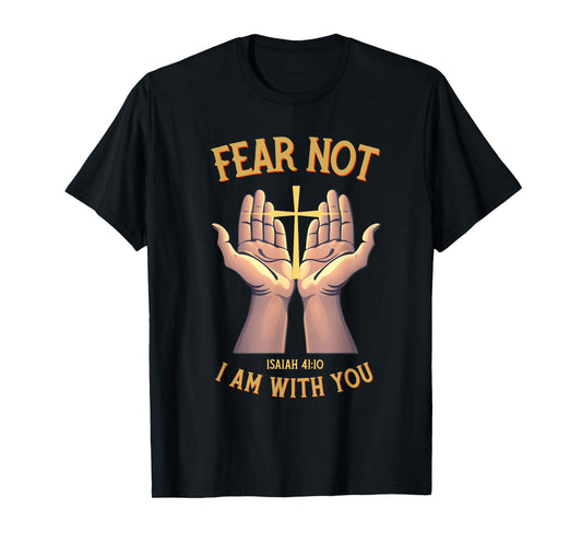 Fear Not I Am with You Christian Bible Verse Isaiah T-Shirt