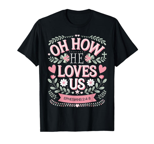 Oh How He Loves Us Boho Valentine Flower Jesus Christian T-Shirt
