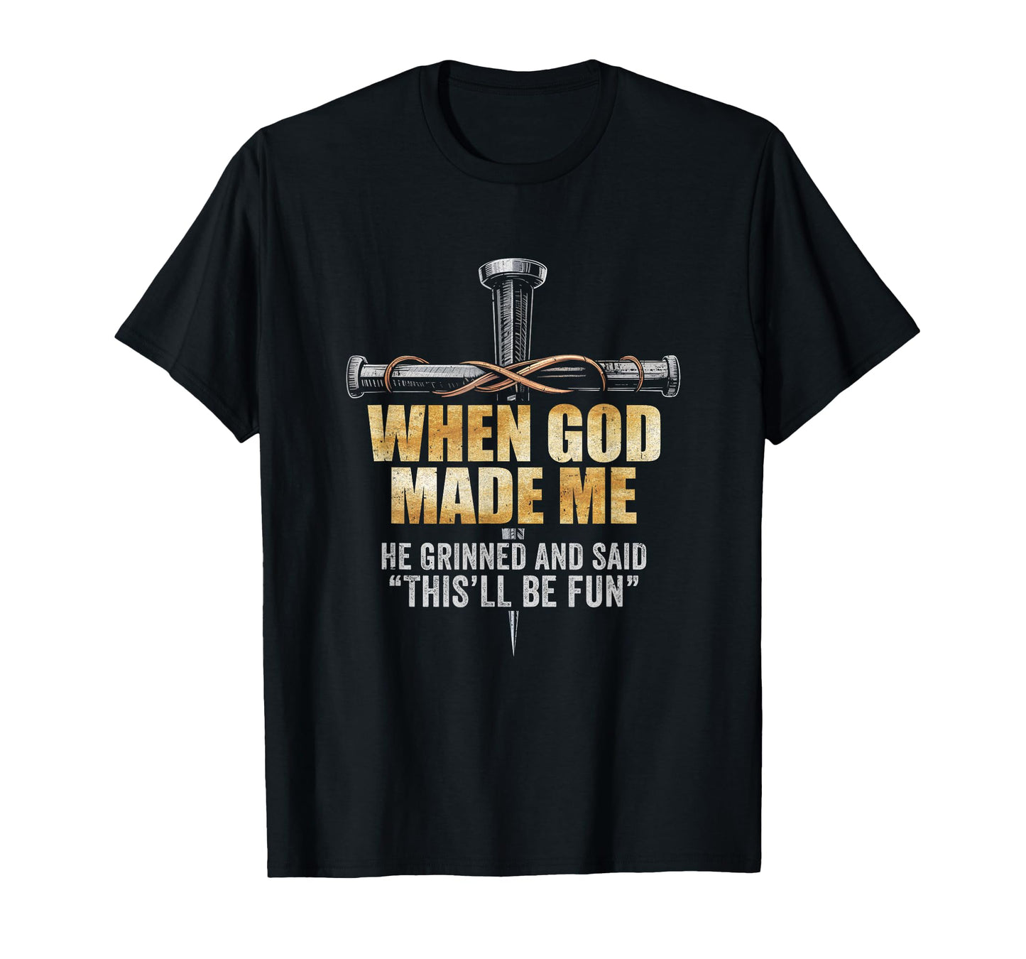 When God Made Me He Grinned And Said Funny Sarcastic Saying T-Shirt