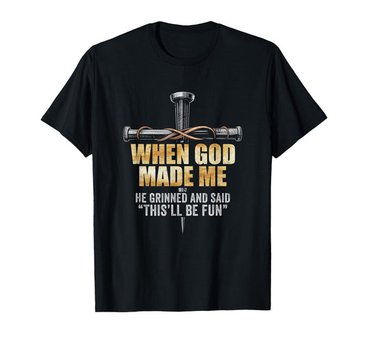 When God Made Me He Grinned And Said Funny Sarcastic Saying T-Shirt