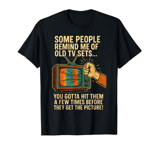 Funny Retro Some People Remind Me of Old TV Sets Humor T-Shirt