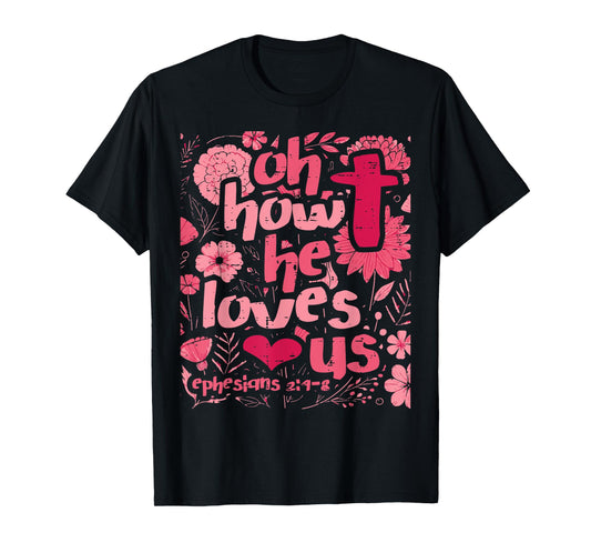 Oh How He Loves Us Ephesians 2 4 Christian Women Girls Kids T-Shirt