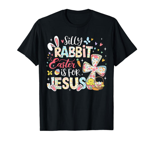 Silly Rabbit Easter Is For Jesus Religious Christian Easter T-Shirt