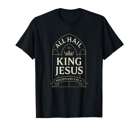All Hail King Jesus Philippians 2:10-11 Christian Modern T-Shirt