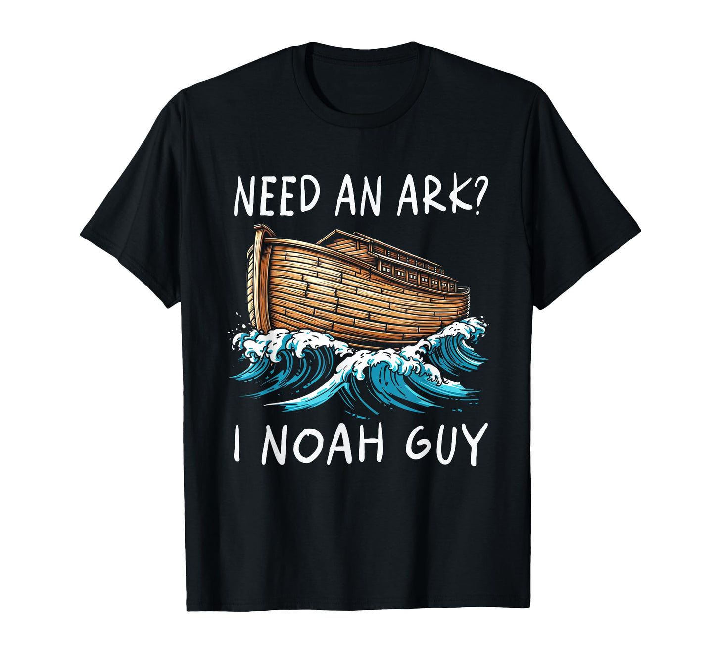 Need An Ark I Noah Guy Graphic Funny Faiths God Religion T-Shirt
