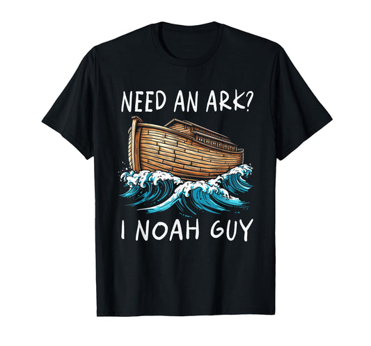 Need An Ark I Noah Guy Graphic Funny Faiths God Religion T-Shirt