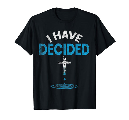 I Have Decided to Follow Jesus Christian Baptism Men Women T-Shirt
