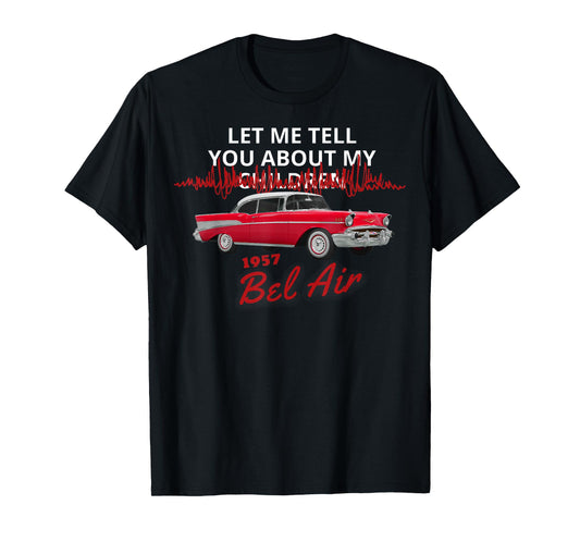 1957 57 chevys bel air let me tell you about my T-Shirt