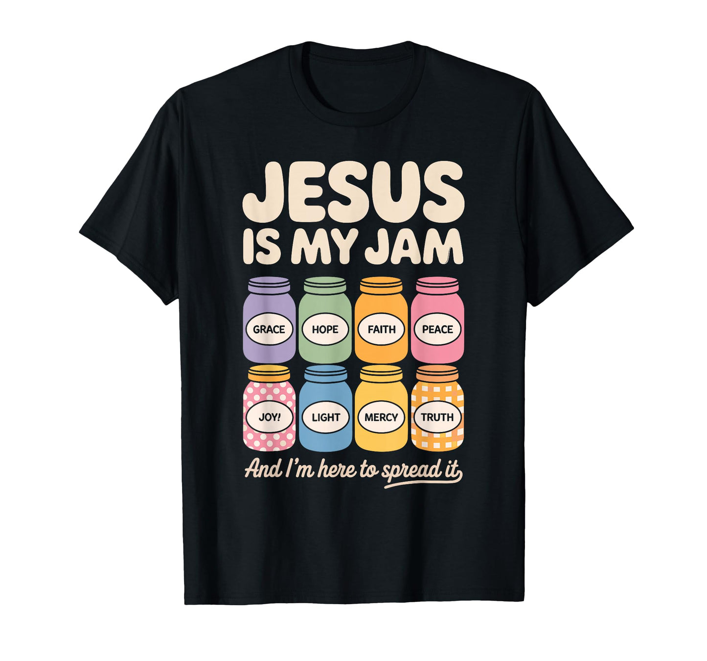 Jesus is My Jam and I'm Here to Spread It - Faith Hope T-Shirt
