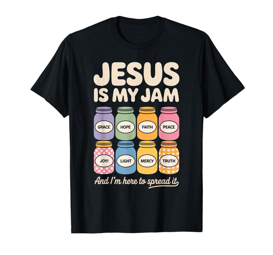 Jesus is My Jam and I'm Here to Spread It - Faith Hope T-Shirt