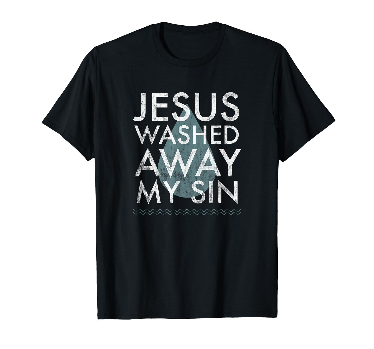 Baptism Quote Water Drop Jesus Washed Away Sin Baptized Gift T-Shirt