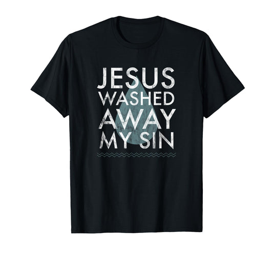 Baptism Quote Water Drop Jesus Washed Away Sin Baptized Gift T-Shirt
