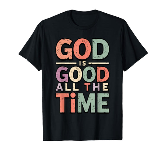 God is Good All The Time Spiritual Saying Bible Scripture T-Shirt