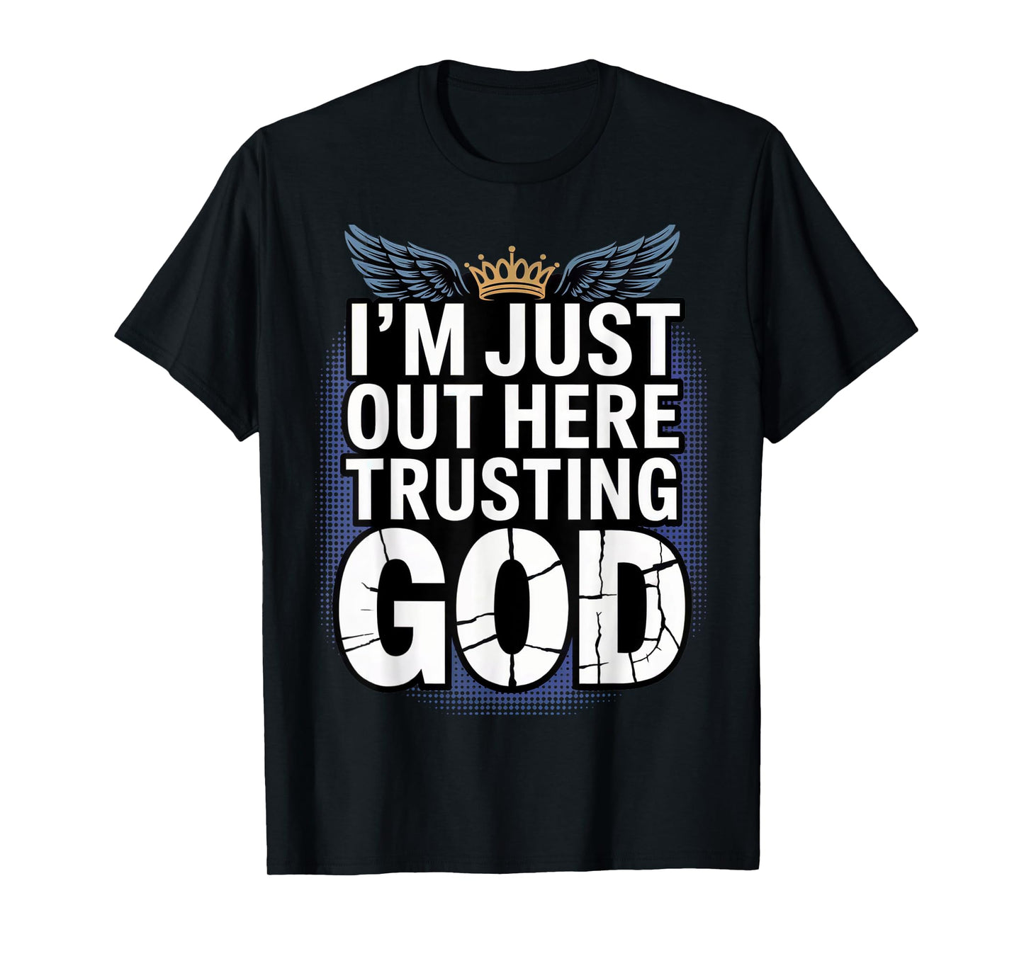 I'm just Out here Trusting God Christian Religious Faith T-Shirt