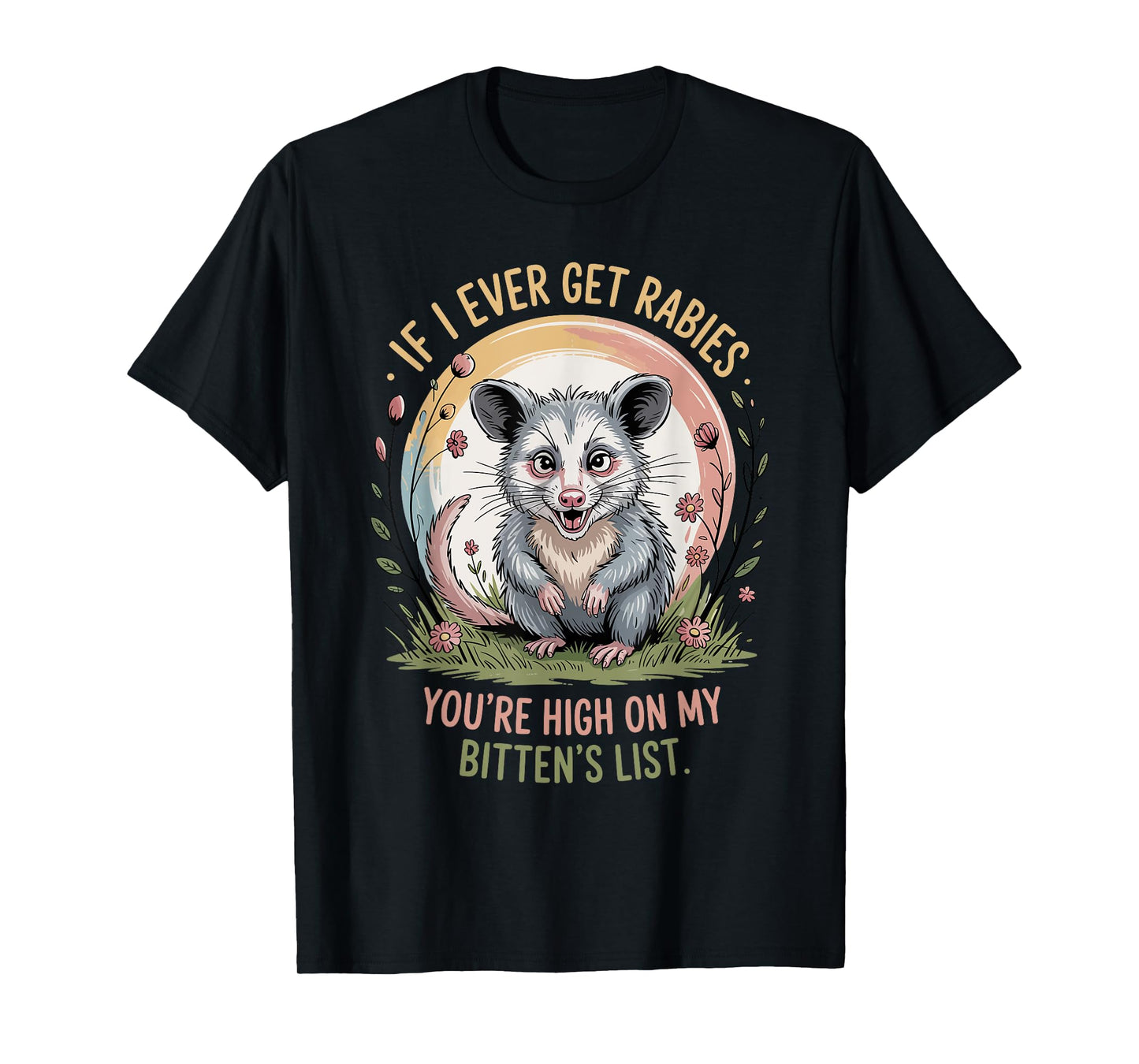 If I Ever Get Rabies You're High On My Biting List Humor T-Shirt