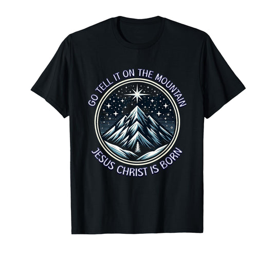 Go Tell It On The Mountain Jesus Christ Is Born Christmas T-Shirt