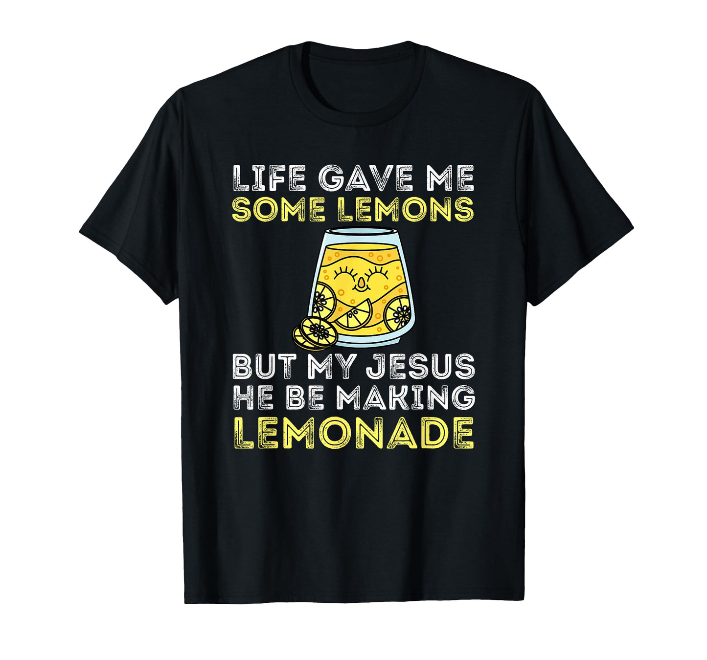 Life Gave Me Some Lemons But My Jesus He Be Making Lemonade T-Shirt