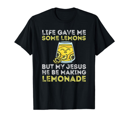 Life Gave Me Some Lemons But My Jesus He Be Making Lemonade T-Shirt