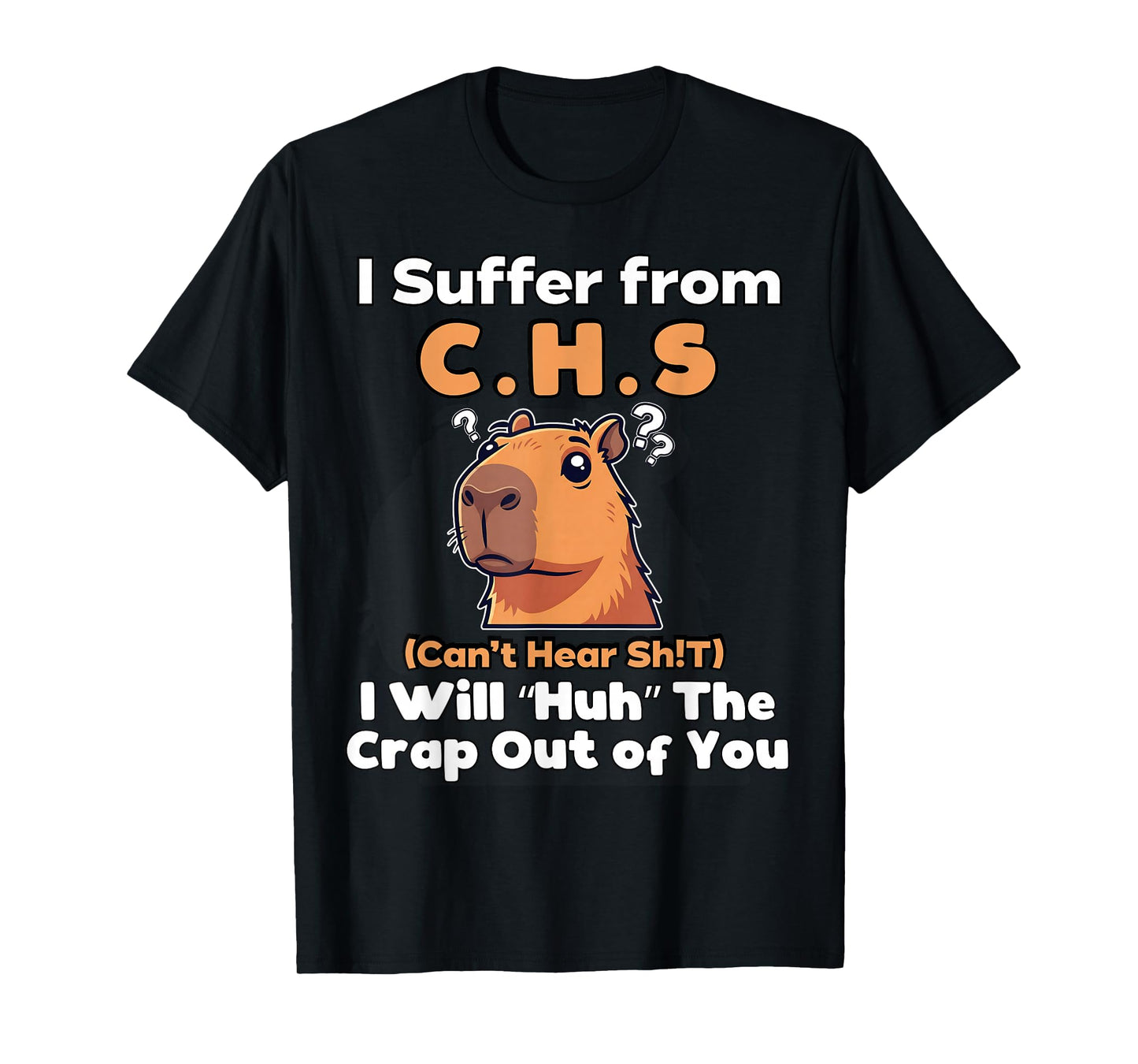 I Will Huh The Crap Out of You I Suffer from C.H.S T-Shirt