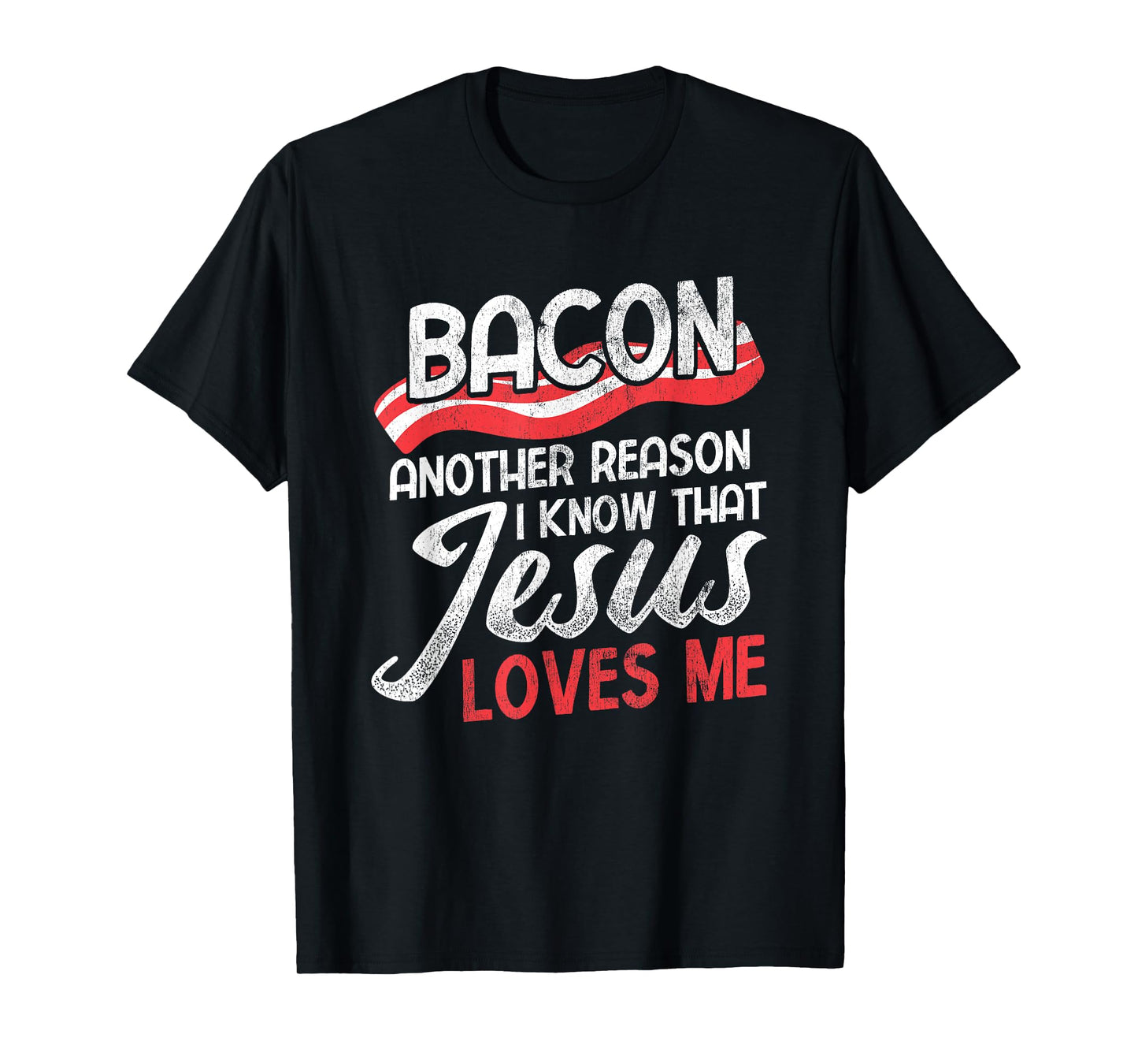 Bacon Another Reason I Know Christian Religious Jesus T-Shirt