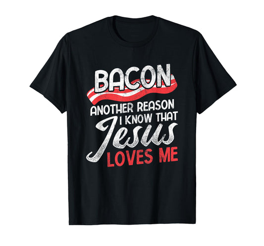 Bacon Another Reason I Know Christian Religious Jesus T-Shirt